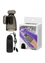 Дымчатая насадка-мастурбатор с вибрацией Vibrating Crystal Cap III - Baile - в Нижнекамске купить с доставкой