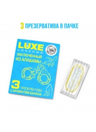 Презервативы  Заключенный из Алабамы  с ароматом банана - 3 шт. - Luxe - купить с доставкой в Нижнекамске