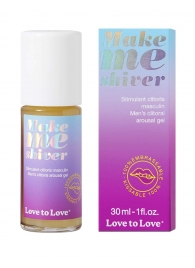 Возбуждающий гель для пениса Make Me Shiver - 30 мл. - Love to Love - купить с доставкой в Нижнекамске